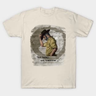 Not Today, Not Tomorrow T-Shirt